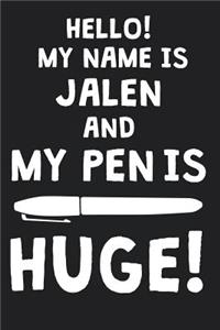 Hello! My Name Is JALEN And My Pen Is Huge!