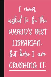 I Never Asked To Be The World's Best Librarian, But Here I Am Crushing It.