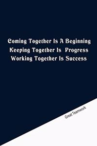 Coming together is a beginning. Keeping together is progress. Working together is success.
