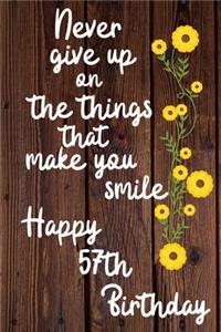 Never give up on the things that make you smile Happy 57th Birthday