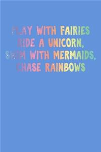 Play With Fairies Ride A Unicorn Swim With Mermaids Chase Rainbows