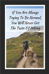 If You Are Always Trying To Be Normal, You Will Never Get The Taste Of Hiking