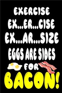 Exercise ... Eggs are sides for bacon Notebook