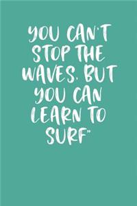 You Can't Stop the Waves, But You Can Learn to Surf