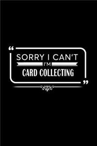 Sorry I Can't I Am Card Collecting