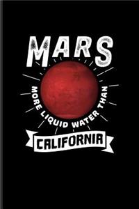 Mars More Liquid Water Than California: Funny Red Planet Journal for Cosmology, Science Nerd, Physics, Moon Landing, Rocket & Space Exploration Fans - 6x9 - 100 Blank Lined Pages