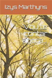 Vou te contar agora...