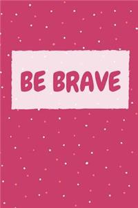 Be Brave