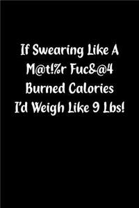 If Swearing Like a M@t!%r Fuc&@4 Burned Calories I'd Weigh Like 9 Lbs!