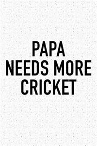 Papa Needs More Cricket