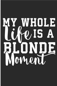 My Whole Life Is A Blonde Moment