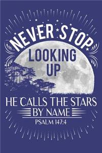 Never Stop Looking Up - He Calls The Stars By Name - Psalm 147