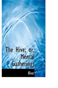 The Hive; Or, Mental Gatherings