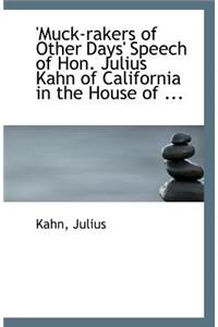 'Muck-Rakers of Other Days' Speech of Hon. Julius Kahn of California in the House of ...