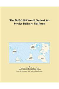 The 2013-2018 World Outlook for Service Delivery Platforms
