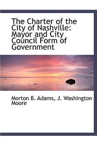 The Charter of the City of Nashville: Mayor and City Council Form of Government