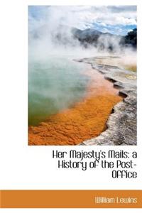 Her Majesty's Mails: A History of the Post-Office