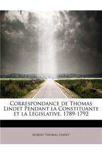Correspondance de Thomas Lindet Pendant La Constituante Et La L Gislative, 1789-1792