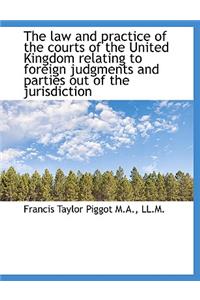 The Law and Practice of the Courts of the United Kingdom Relating to Foreign Judgments and Parties O