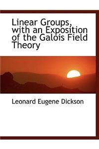 Linear Groups, with an Exposition of the Galois Field Theory