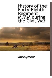 History of the Forty-Eighth Regiment M.V.M During the Civil War