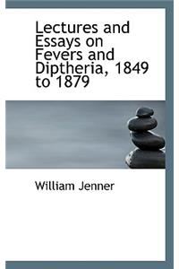 Lectures and Essays on Fevers and Diptheria, 1849 to 1879