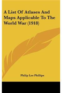 A List of Atlases and Maps Applicable to the World War (1918)