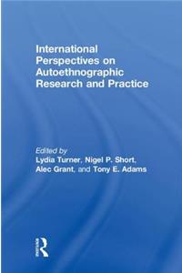 International Perspectives on Autoethnographic Research and Practice