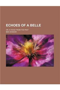 Echoes of a Belle; Or, a Voice from the Past