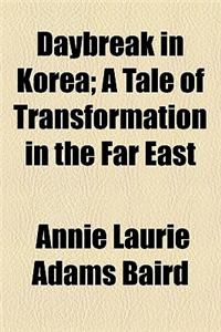 Daybreak in Korea; A Tale of Transformation in the Far East