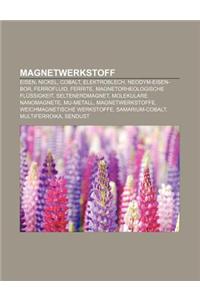 Magnetwerkstoff: Eisen, Nickel, Cobalt, Elektroblech, Neodym-Eisen-Bor, Ferrofluid, Ferrite, Magnetorheologische Flussigkeit, Seltenerd