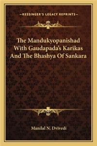 The Mandukyopanishad with Gaudapada's Karikas and the Bhashya of Sankara