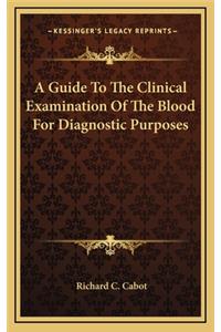 A Guide to the Clinical Examination of the Blood for Diagnostic Purposes