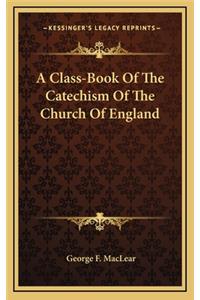 A Class-Book of the Catechism of the Church of England