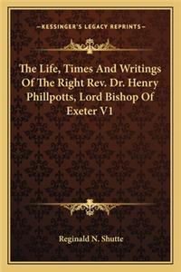 Life, Times and Writings of the Right REV. Dr. Henry Phillpotts, Lord Bishop of Exeter V1