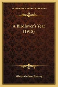 A Birdlover's Year (1915) a Birdlover's Year (1915)