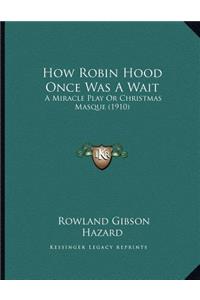 How Robin Hood Once Was A Wait