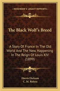 Black Wolf's Breed: A Story Of France In The Old World And The New, Happening In The Reign Of Louis XIV (1899)