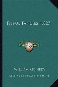 Fitful Fancies (1827)