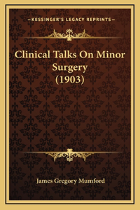 Clinical Talks on Minor Surgery (1903)