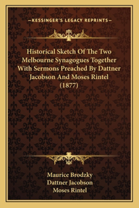 Historical Sketch Of The Two Melbourne Synagogues Together With Sermons Preached By Dattner Jacobson And Moses Rintel (1877)