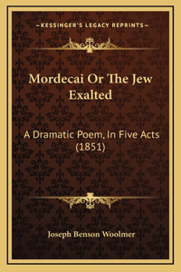 Mordecai Or The Jew Exalted