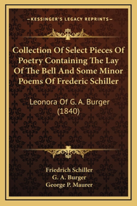Collection Of Select Pieces Of Poetry Containing The Lay Of The Bell And Some Minor Poems Of Frederic Schiller