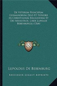 De Veterum Principum Germanorum Zelo Et Fervore In Christianum Religionem Et Dei Ministros, Liber Lupoldi Bebenburgij (1564)