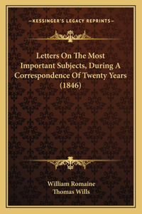 Letters On The Most Important Subjects, During A Correspondence Of Twenty Years (1846)