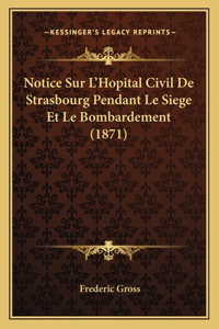 Notice Sur L'Hopital Civil De Strasbourg Pendant Le Siege Et Le Bombardement (1871)