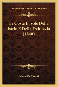 Le Coste E Isole Della Istria E Della Dalmazia (1840)