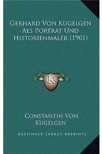 Gerhard Von Kugelgen Als Portrat Und Historienmaler (1901)