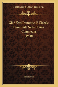Gli Affetti Domestici E L'Ideale Femminile Nella Divina Commedia (1900)