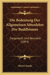 Bedeutung Der Allgemeinen Sittenlehre Des Buddhismus: Dargestellt Und Beurteilt (1893)